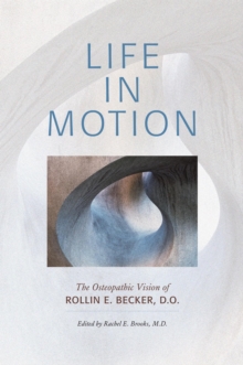 Life in Motion: The Osteopathic Vision of Rollin E. Becker, DO