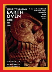 Build Your Own Earth Oven : A Low-Cost Wood-Fired Mud Oven; Simple Sourdough Bread; Perfect Loaves, Paperback Book Build Your Own Earth Oven : A Low-Cost Wood-Fired Mud Oven; Simple Sourdough Bread; Perfect Loaves, Paperback Book