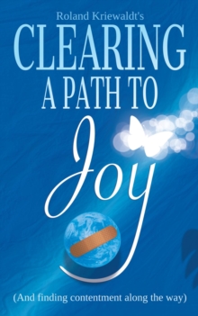 Clearing a Path to Joy : And finding contentment along the way