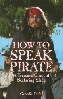 How to Speak Pirate : A Treasure Chest of Seafaring Slang, Paperback / softback Book How to Speak Pirate : A Treasure Chest of Seafaring Slang, Paperback / softback Book