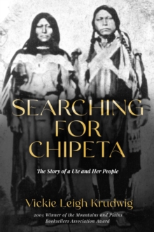 Searching for Chipeta : The Story of a Ute and Her People