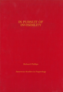 In Pursuit of Invisibility : Ritual Texts from Late Roman Egypt, Hardback Book In Pursuit of Invisibility : Ritual Texts from Late Roman Egypt, Hardback Book