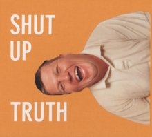 Michael Schmelling : Shut Up Truth, Hardback Book Michael Schmelling : Shut Up Truth, Hardback Book