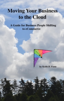 Moving Your Business to the Cloud  (A Guide for Business People Shifting to eCommerce)