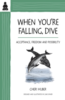 When You're Falling, Dive : Acceptance, Freedom and Possibility, Paperback Book When You're Falling, Dive : Acceptance, Freedom and Possibility, Paperback Book