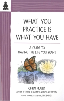 What You Practice is What You Have : A Guide to Having the Life You Want, Paperback Book What You Practice is What You Have : A Guide to Having the Life You Want, Paperback Book