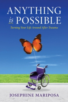 Anything Is Possible : Turning Your Life Around After Trauma