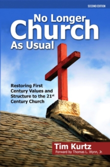 No Longer Church As Usual : Restoring First Century Values and Structure to the 21st Century Church