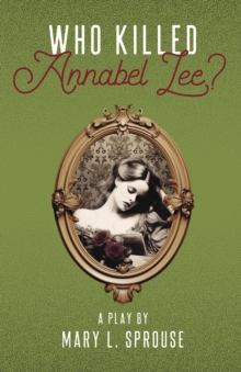 Who Killed Annabel Lee? : A Play