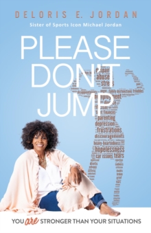 YOU ARE STRONGER THAN YOUR SITUATIONS : PLEASE DON'T JUMP