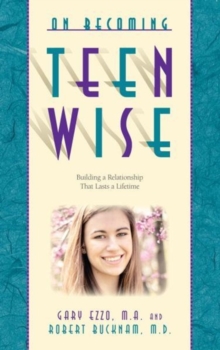 On Becoming Teen Wise : Building a Relationship That Lasts a Lifetime, Paperback / softback Book On Becoming Teen Wise : Building a Relationship That Lasts a Lifetime, Paperback / softback Book