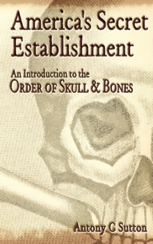 America's Secret Establishment : An Introduction to the Order of Skull & Bones