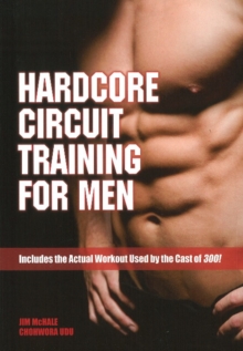 Hardcore Circuit Training for Men : Includes the Actual Workout Used by the Cast of 300!, Paperback Book Hardcore Circuit Training for Men : Includes the Actual Workout Used by the Cast of 300!, Paperback Book