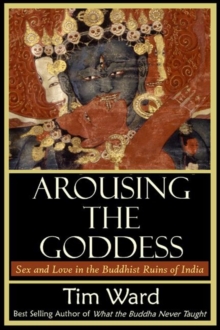 Arousing the Goddess : Sex and Love in the Buddhist Ruins of India, Paperback / softback Book Arousing the Goddess : Sex and Love in the Buddhist Ruins of India, Paperback / softback Book