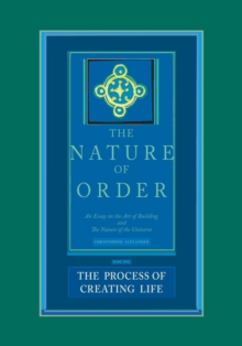 The Process of Creating Life: The Nature of Order, Book 2 : An Essay of the Art of Building and the Nature of the Universe