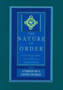 A Vision of a Living World: The Nature of Order : An Essay of the Art of Building and the Nature of the Universe Book 3, Hardback Book A Vision of a Living World: The Nature of Order : An Essay of the Art of Building and the Nature of the Universe Book 3, Hardback Book