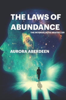 The Laws of Abundance : The Only Guide To Manifestation You Will Ever Need