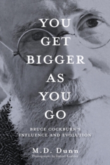 You Get Bigger as You Go : Bruce Cockburn's Influence and Evolution