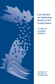 Case Studies on Marketing Books in the United States : A Guide for Canadian Publishers