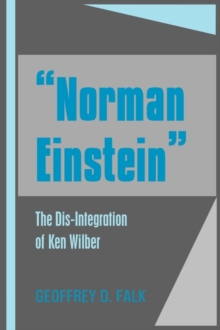 "Norman Einstein" : The Dis-Integration of Ken Wilber