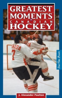 Greatest Moments in Canadian Hockey, Paperback Book Greatest Moments in Canadian Hockey, Paperback Book