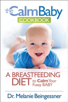 The Calm Baby Cookbook : A Breastfeeding Diet to Calm Your Fussy Baby