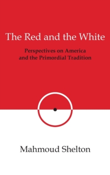 The Red and the White : Perspectives on America and the Primordial Tradition