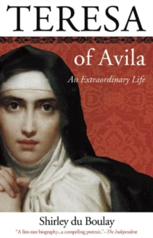 Teresa of Avila : An Extraordinary Life, Paperback / softback Book Teresa of Avila : An Extraordinary Life, Paperback / softback Book