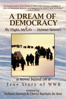 A Dream of Democracy : My Flight, My Life-Helmut Siewert