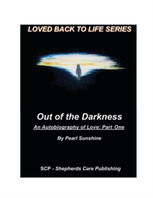 Out of the Darkness : An Autobiography of Love: Part One