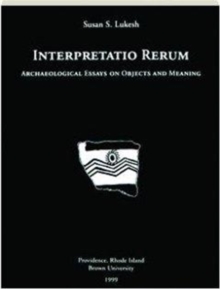 Interpretatio Rerum : Archaeological Essays on Objects and Meaning, Paperback / softback Book Interpretatio Rerum : Archaeological Essays on Objects and Meaning, Paperback / softback Book