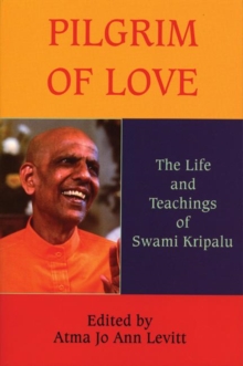 Pilgrim of Love : The Life and Teachings of Swami Kripalu, Paperback / softback Book Pilgrim of Love : The Life and Teachings of Swami Kripalu, Paperback / softback Book
