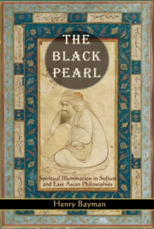 Black Pearl : Spiritual Illumination in Sufism and East Asian Philosophies, Paperback / softback Book Black Pearl : Spiritual Illumination in Sufism and East Asian Philosophies, Paperback / softback Book