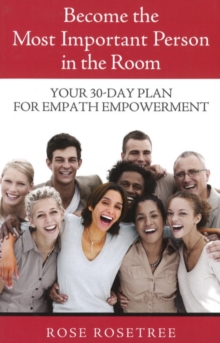 Become the Most Important Person in the Room : Your 30-Day Plan for Empath Empowerment, Paperback Book Become the Most Important Person in the Room : Your 30-Day Plan for Empath Empowerment, Paperback Book