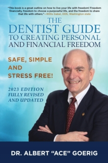 The Dentist Guide to Creating Personal and Financial Freedom : 2023 Edition Fully Revised and Updated