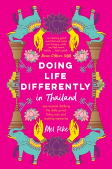 Doing Life Differently in Thailand : One Woman Ditching the Daily Grind, Living Solo and Making Memories