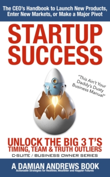 StartUp Success : Unlock the Big 3 T's - Timing, Team & Truth Outliers