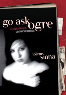 Go Ask Ogre : Letters from a Deathrock Cutter, Paperback / softback Book Go Ask Ogre : Letters from a Deathrock Cutter, Paperback / softback Book