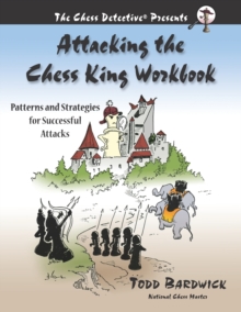 Attacking the Chess King Workbook : Patterns and Strategies for Successful Attacks