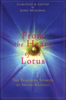 From the Heart of the Lotus : The Teaching Stories of Swami Kripalu, Paperback / softback Book From the Heart of the Lotus : The Teaching Stories of Swami Kripalu, Paperback / softback Book