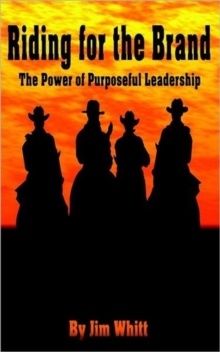 Riding for the Brand : The Power of Purposeful Leadership