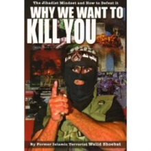 Why We Want to Kill You : The Jihadist Mindset and How to Defeat it, Hardback Book Why We Want to Kill You : The Jihadist Mindset and How to Defeat it, Hardback Book