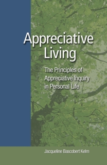 Appreciative Living : The Principles of Appreciaitive Inquiry in Personal Life