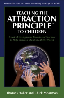 Teaching the Attraction Principle to Children : Practical Strategies for Parents and Teachers to Help Children Manifest a Better World, Hardback Book Teaching the Attraction Principle to Children : Practical Strategies for Parents and Teachers to Help Children Manifest a Better World, Hardback Book