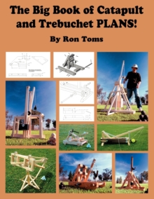 The Big Book Of Catapult And Trebuchet Plans!