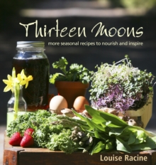 Thirteen Moons : More seasonal recipes to nourish and inspire