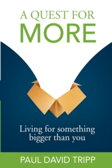 A Quest for More : Living for Something Bigger Than You