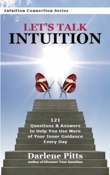 Let's Talk Intuition : 121 Questions & Answers to Help You Use More of Your Inner Guidance Every Day