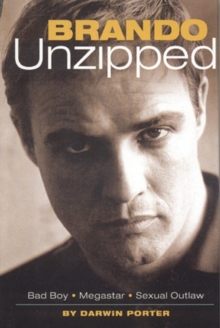 Brando Unzipped : Marlon Brando:  Bad Boy, Megastar, Sexual Outlaw