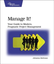 Manage It! : Your Guide to Modern, Pragmatic Project Management, Paperback / softback Book Manage It! : Your Guide to Modern, Pragmatic Project Management, Paperback / softback Book